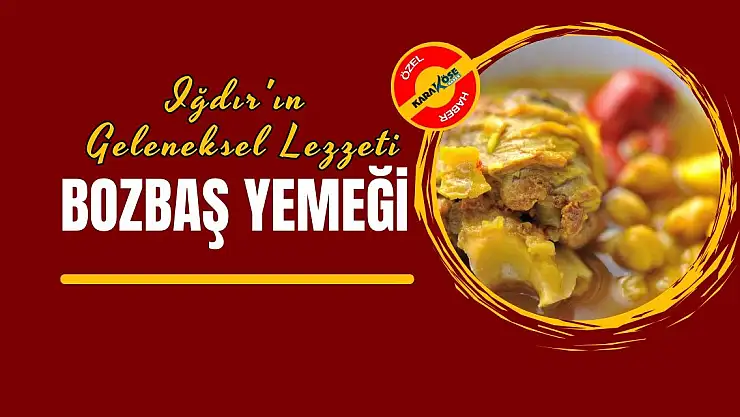 Iğdır'ın Geleneksel Lezzeti: Bozbaş Yemeği