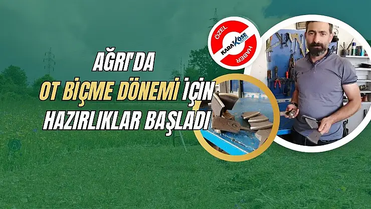 Ağrı'da ot biçme dönemi için hazırlıklar başladı