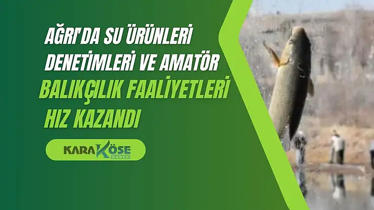 Ağrı'da Su Ürünleri Denetimleri