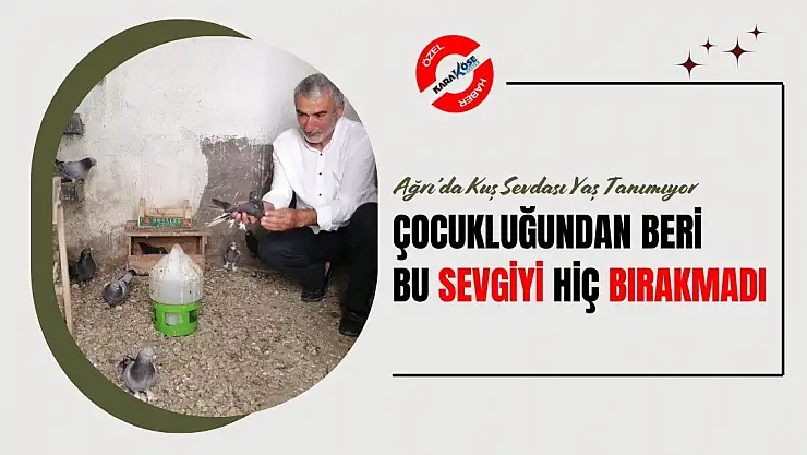 Ağrı'da Kuş Sevdası Yaş Tanımıyor