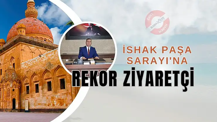 İshak Paşa Sarayı'na Rekor Ziyaret