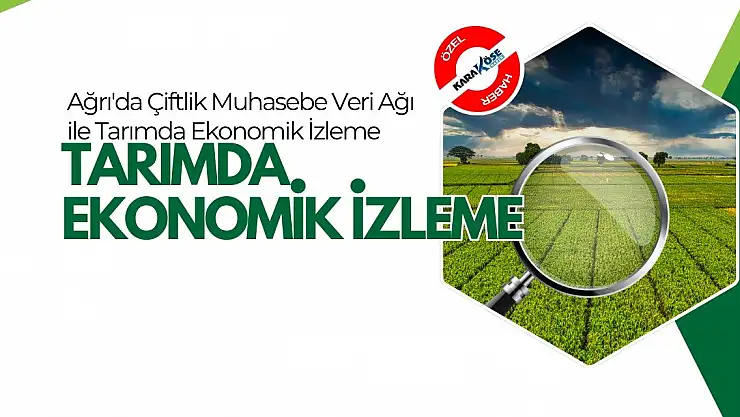 Ağrı'da Çiftlik Muhasebe Veri Ağı ile Tarımda Ekonomik İzleme