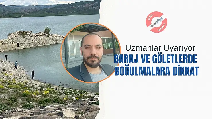 Uzmanlar Uyarıyor: Baraj ve Göletlerde Boğulmalara Dikkat