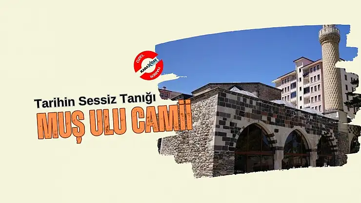Tarihin Sessiz Tanığı: Muş Ulu Camii