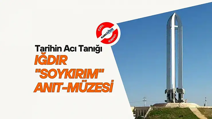 Tarihin Acı Tanığı: Iğdır