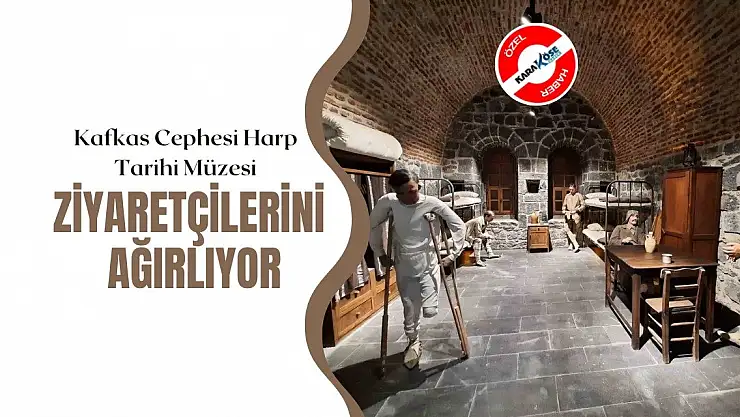 Kafkas Cephesi Harp Tarihi Müzesi Ziyaretçilerini Ağırlıyor