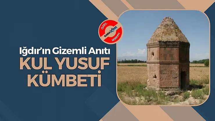 Iğdır'ın Gizemli Anıtı: Kul Yusuf Kümbeti
