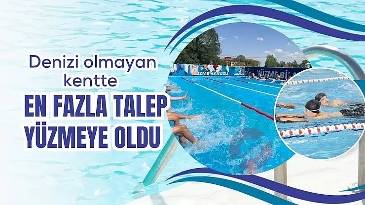 Denizi olmayan kentte en fazla talep yüzmeye oldu