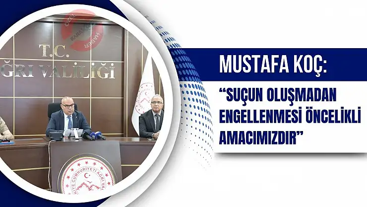 Vali Mustafa Koç: 'Suçun oluşmadan engellenmesi öncelikli amacımızdır'