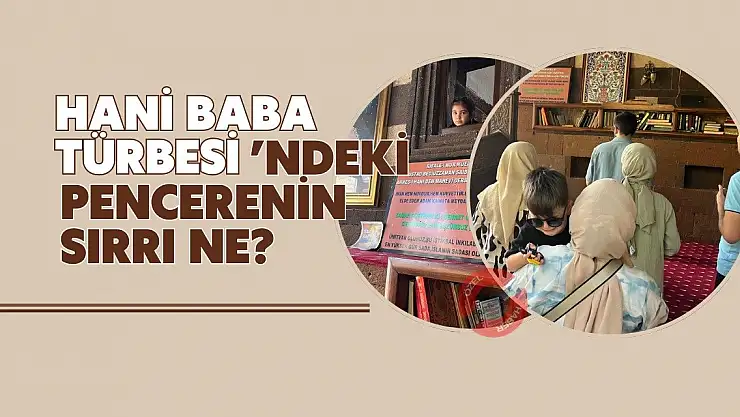 Hani Baba Türbesi'ndeki Pencerenin Sırrı Ne?