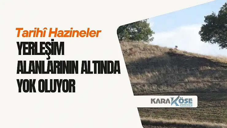 Tarihî Hazineler Yerleşim Alanlarının Altında Yok Oluyor