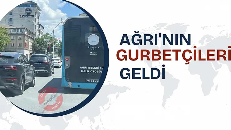 Ağrı'nın Gurbetçileri Geldi