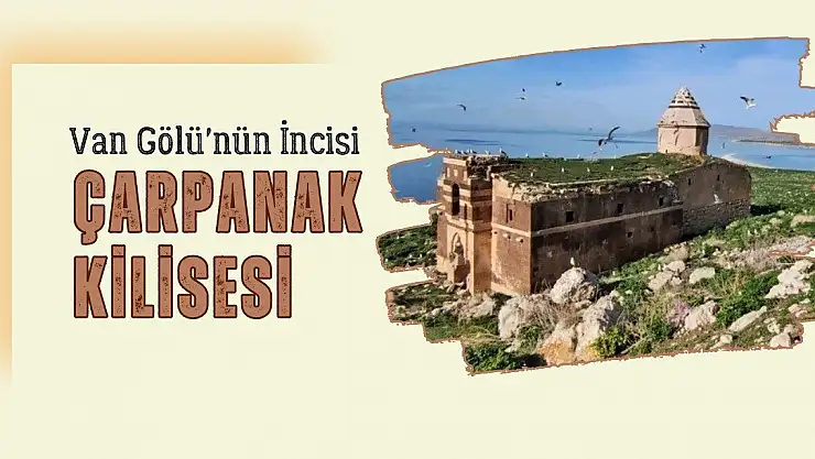 Van Gölü'nün İncisi: Çarpanak Kilisesi