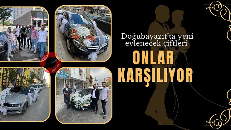 Doğubayazıt'ta yeni evlenecek çiftleri onlar karşılıyor
