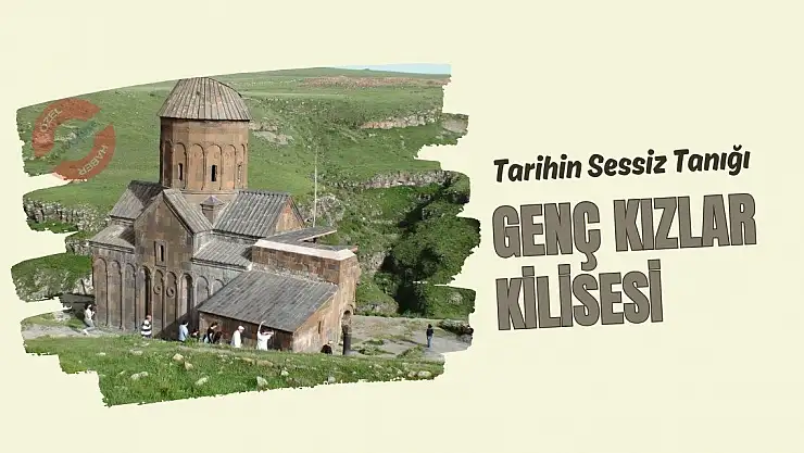 Tarihin Sessiz Tanığı: Genç Kızlar Kilisesi