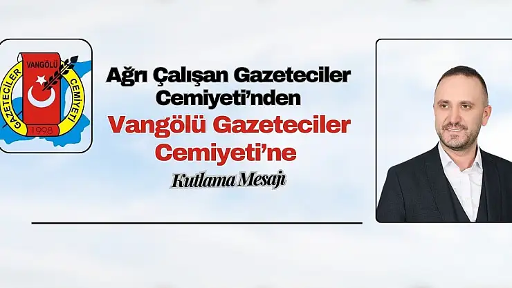Ağrı Çalışan Gazeteciler Cemiyeti'nden Vangölü Gazeteciler Cemiyeti'ne Kutlama Mesajı