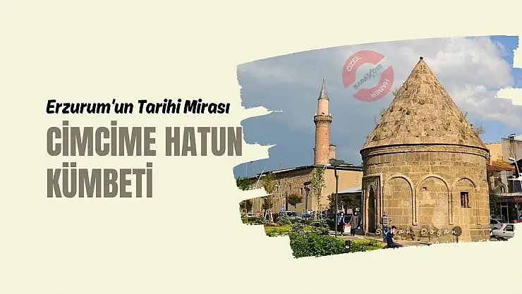 Erzurum'un Tarihi Mirası: Cimcime Hatun Kümbeti