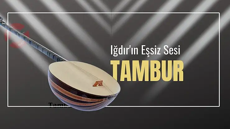 Iğdır'ın Eşsiz Sesi: Tambur