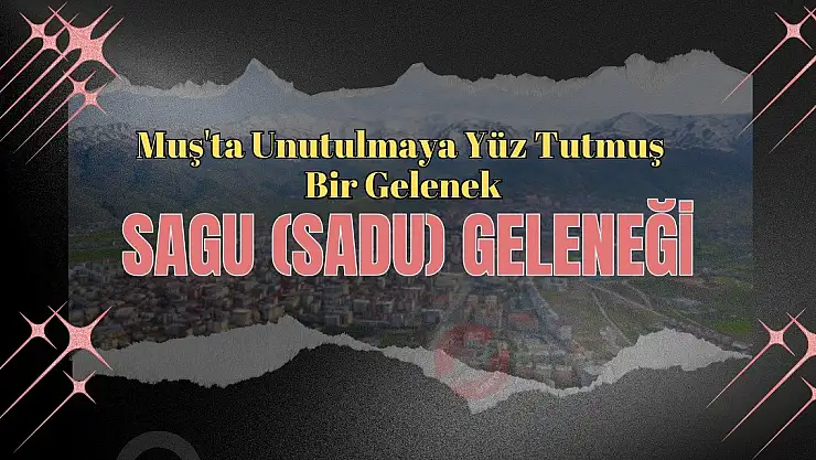Muş'ta Unutulmaya Yüz Tutmuş Bir Gelenek: Sagu (Sadu) Geleneği