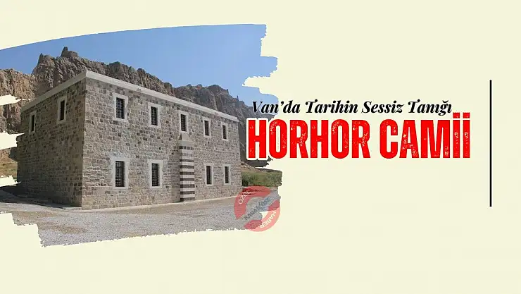 Van'da Tarihin Sessiz Tanığı: Horhor Camii