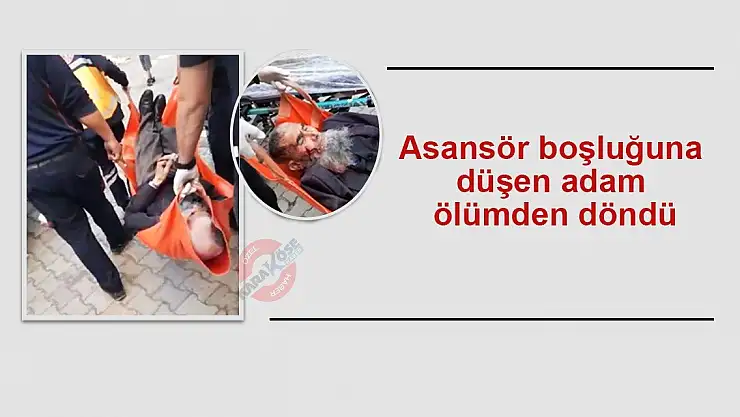 Asansör boşluğuna düşen yaşlı adam ölümden döndü