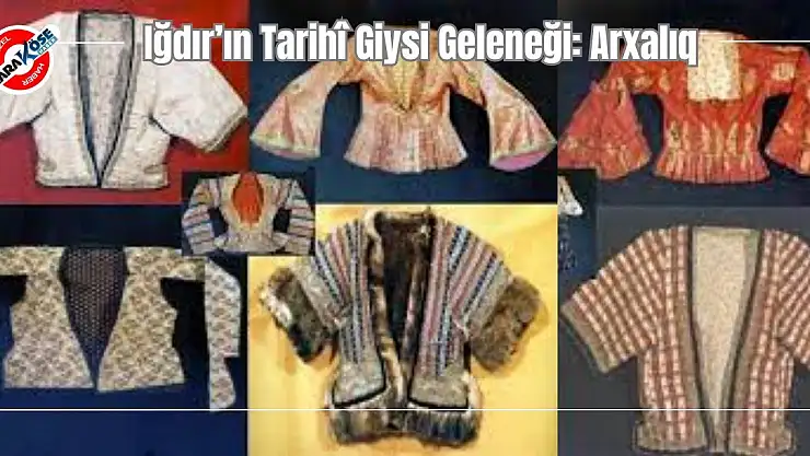 Iğdır'ın Tarihî Giysi Geleneği: Arxalıq