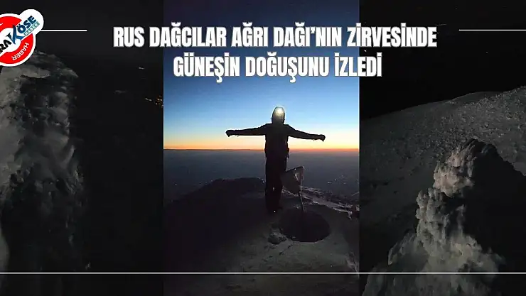 Rus Dağcıları Ağrı Dağı'nın Zirvesinde Güneşin Doğuşunu İzledi