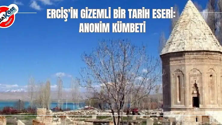Erciş'in Gizemli Bir Tarih Eseri: Anonim Kümbeti