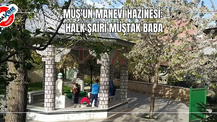 Muş'un Manevi Hazinesi: Halk Şairi Müştak Baba