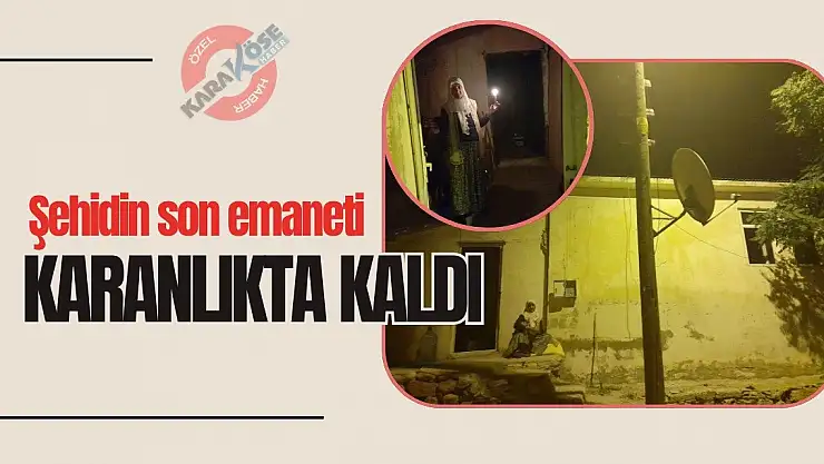 Şehidin son emaneti karanlıkta kaldı