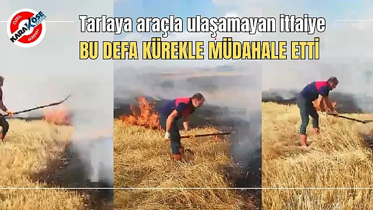 Tarlaya araçla ulaşamayan itfaiye bu defa kürekle müdahale etti