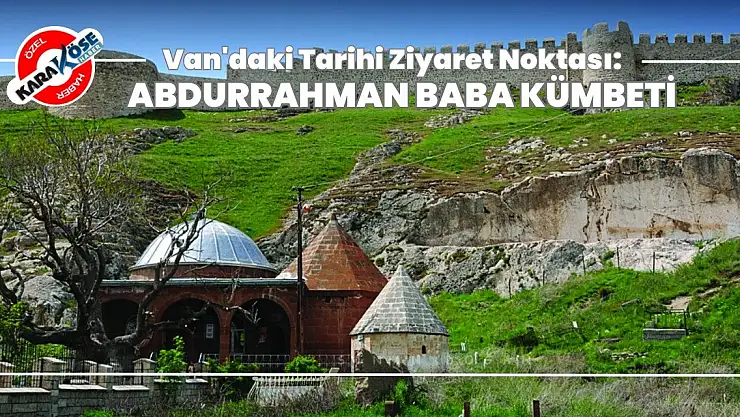 Van'daki Tarihi Ziyaret Noktası: Abdurrahman Baba Kümbeti