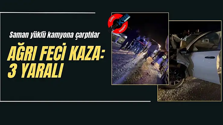 Ağrı'da feci kaza: Saman yüklü kamyona çarptılar