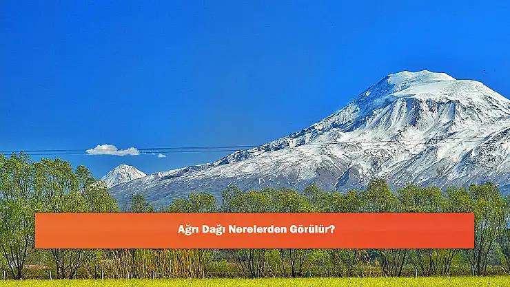 Ağrı Dağı Nerelerden Görülür?