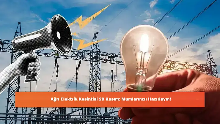Ağrı Elektrik Kesintisi 20 Kasım: Mumlarınızı Hazırlayın!