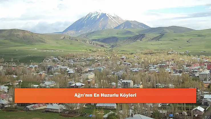 Ağrı'nın En Huzurlu Köyleri