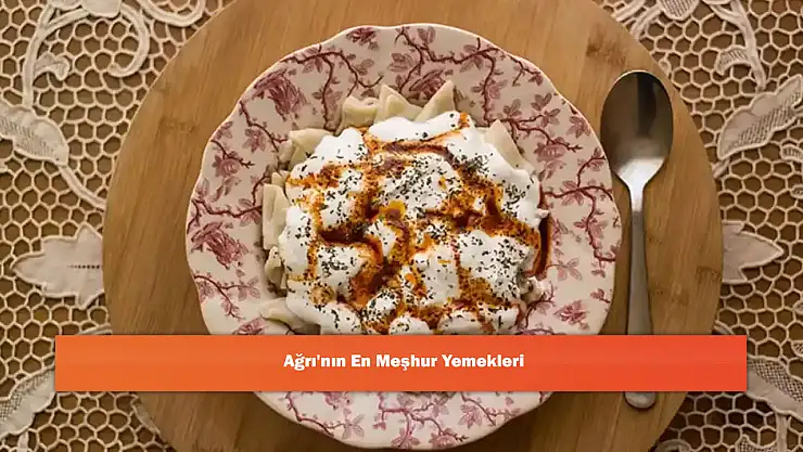 Ağrı'nın En Meşhur Yemekleri