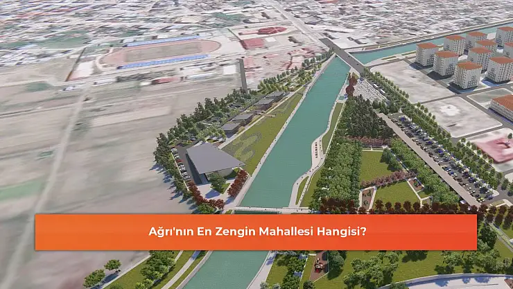 Ağrı'nın En Zengin Mahallesi Hangisi?