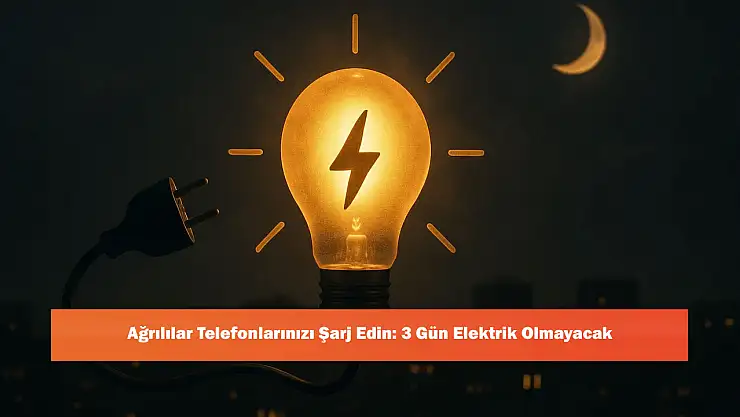 Ağrılılar Telefonlarınızı Şarj Edin: 3 Gün Elektrik Olmayacak