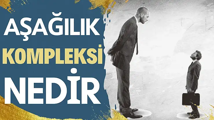 Aşağılık Kompleksi Nedir?