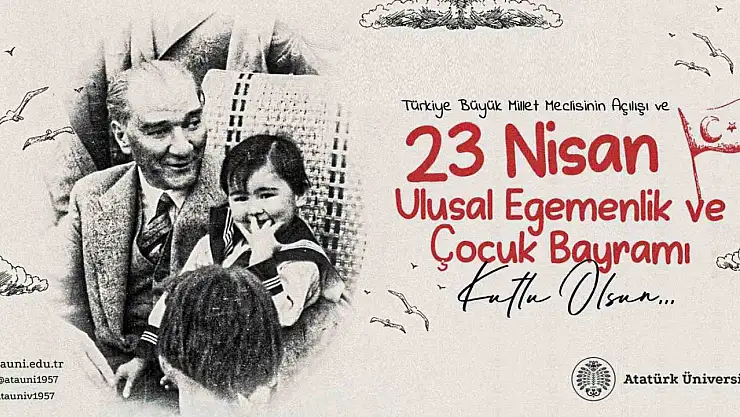 Atatürk Üniversitesi Rektörü'nden 23 Nisan'a özel mesaj!