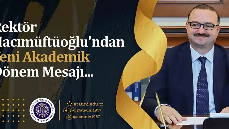 Atatürk Üniversitesi Rektörü, yeni akademik yıl için umut ve başarı dolu mesaj yayımladı