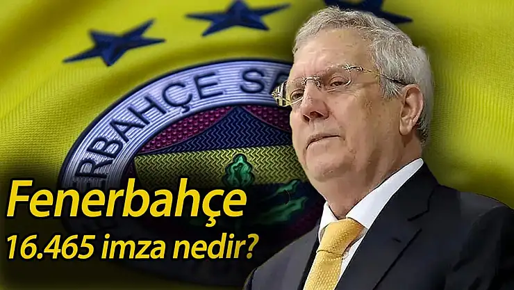 Aziz Yıldırım gündeme geldi: Fenerbahçe 16.465 imza nedir?