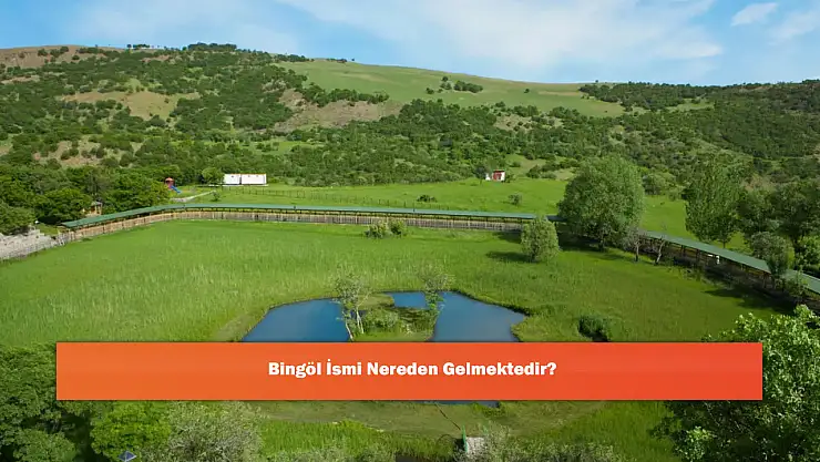 Bingöl İsmi Nereden Gelmektedir?