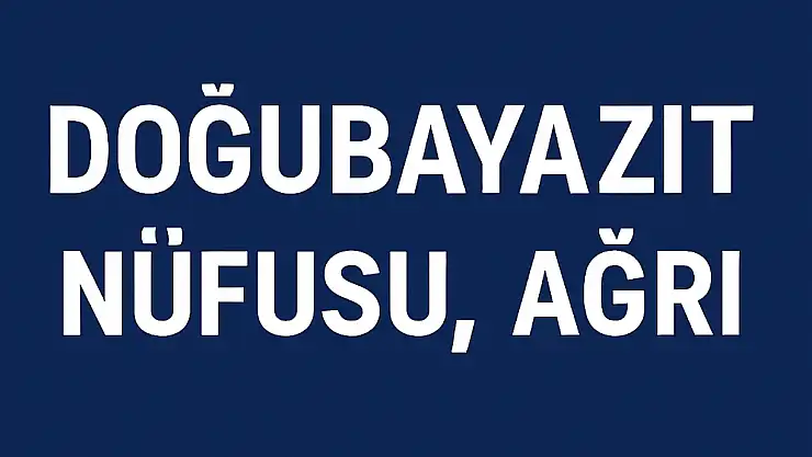 DOĞUBAYAZIT NÜFUSU, AĞRI