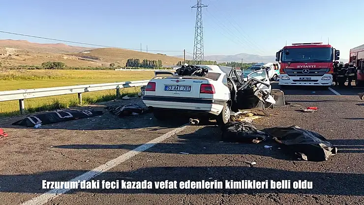 Erzurum'daki feci kazada vefat edenlerin kimlikleri belli oldu
