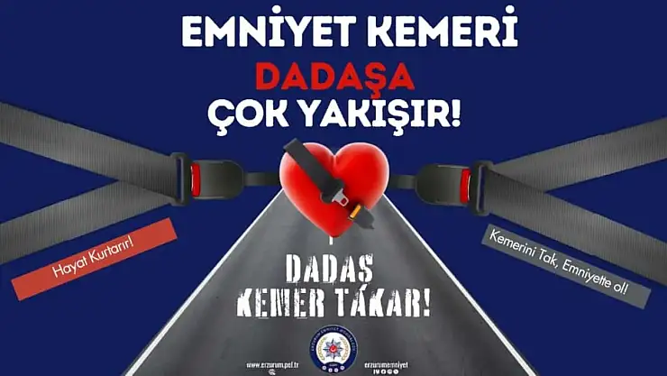 Erzurum Emniyeti'nden Dadaş Kemer Takar ile trafik güvenliği çağrısı