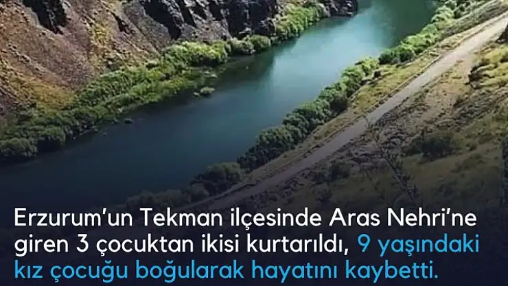 Erzurum Tekman'da Aras Nehri'nde Facia: 9 Yaşındaki Kız Çocuğu Akıntıya Kapılarak Hayatını Kaybetti