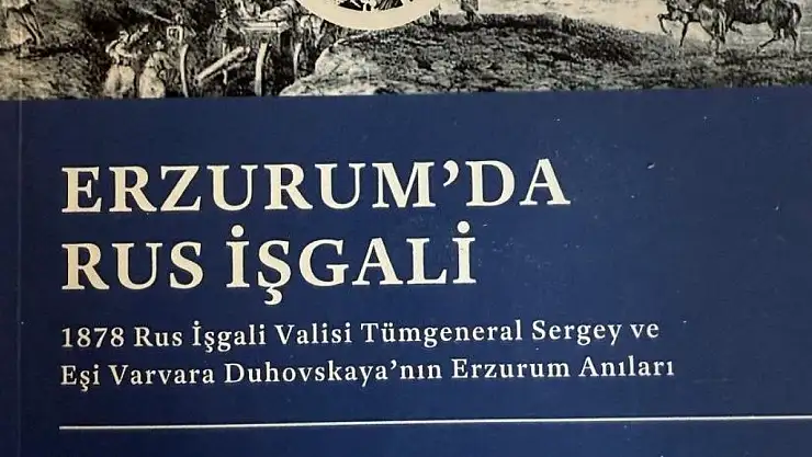 Erzurum'un Rus İşgali: Tarihin Kayıp Anıları Kitapla Gün Yüzüne Çıkıyor