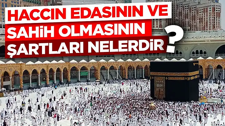 Haccın Edasının ve Sahih Olmasının Şartları Nelerdir?